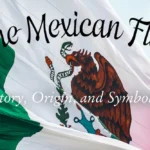 Mexican Flag: A Symbol of Pride and Heritage